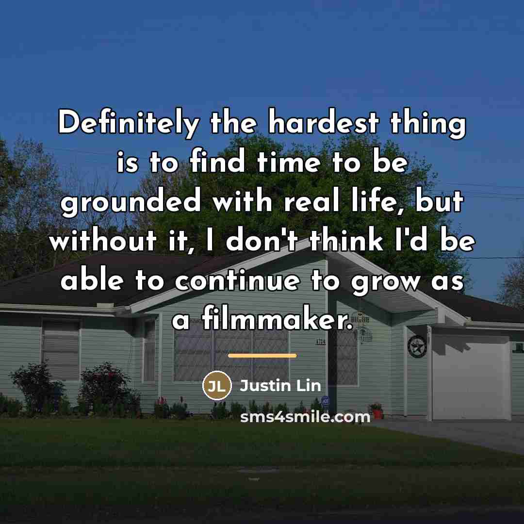 “Definitely the hardest thing is to find time to be…” quote by Justin Lin