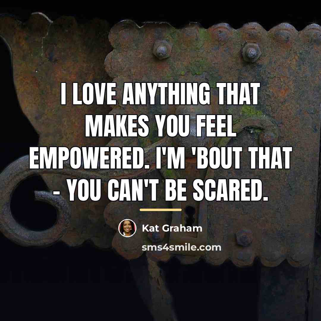 “I love anything that makes you feel empowered. I'm 'bout…” quote by Kat Graham