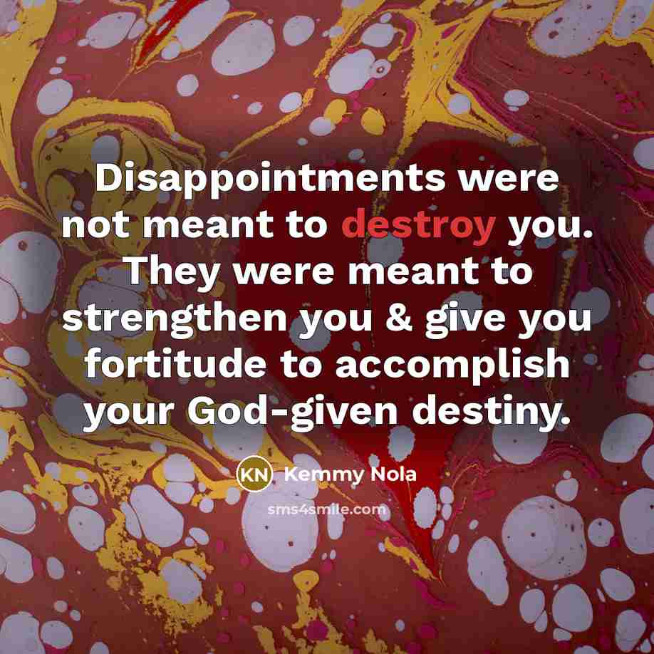 “Disappointments were not meant to destroy you. They were meant…” quote by Kemmy Nola
