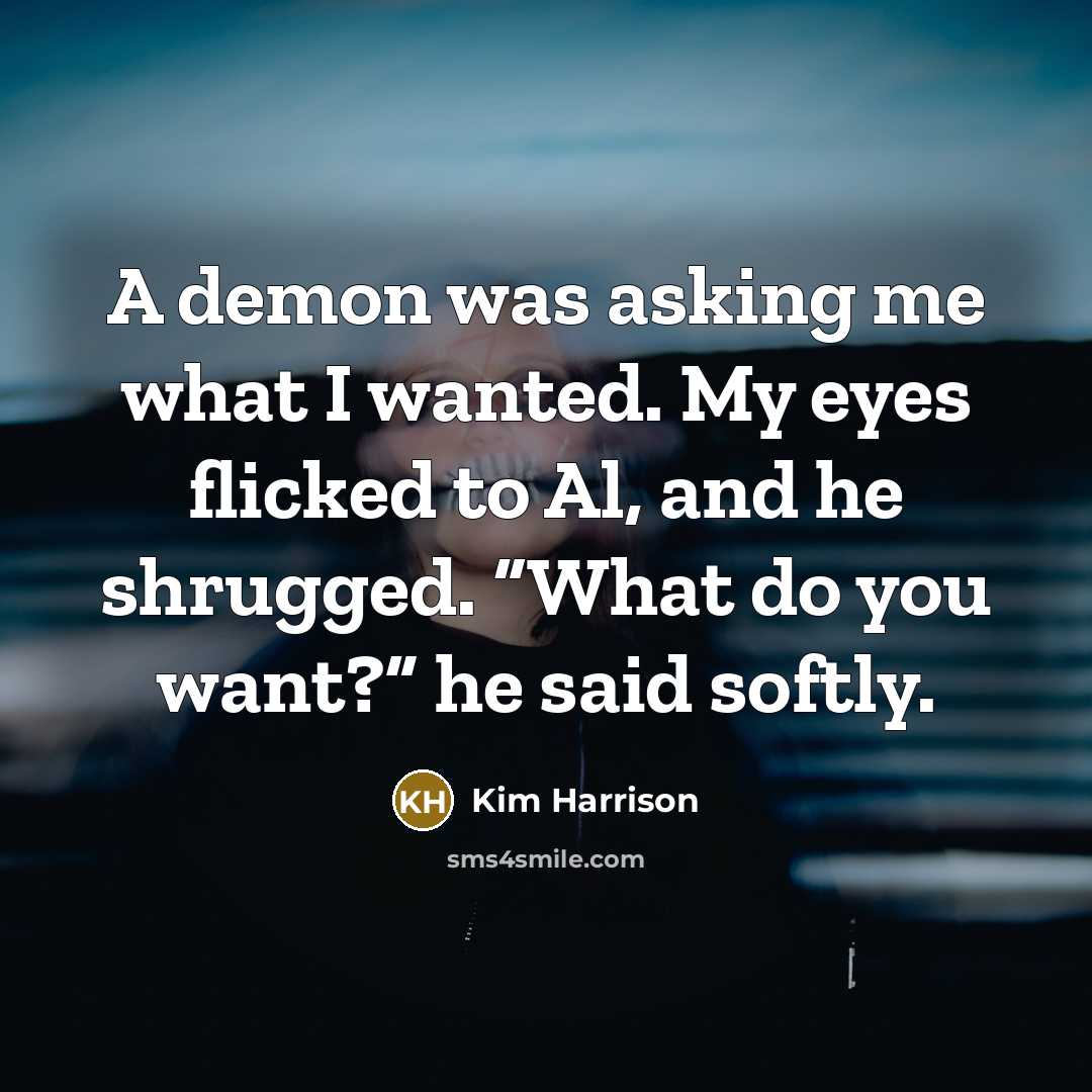“A demon was asking me what I wanted. My eyes…” quote by Kim Harrison
