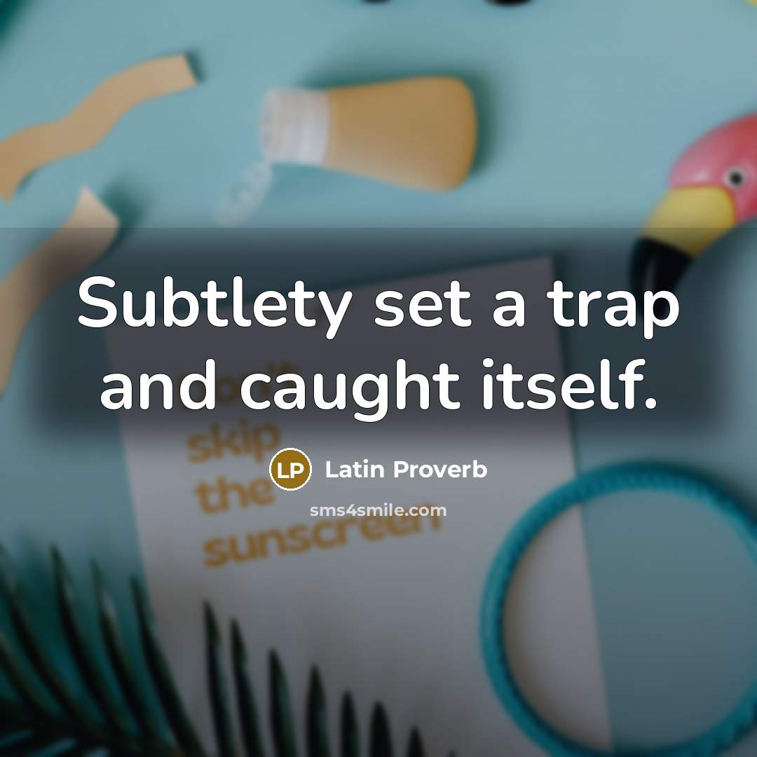 “Subtlety set a trap and caught itself.…” quote by Latin Proverb