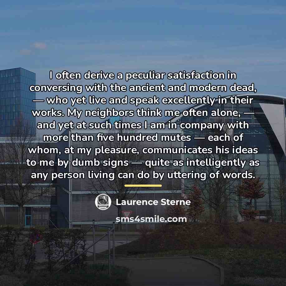 “I often derive a peculiar satisfaction in conversing with the…” quote by Laurence Sterne
