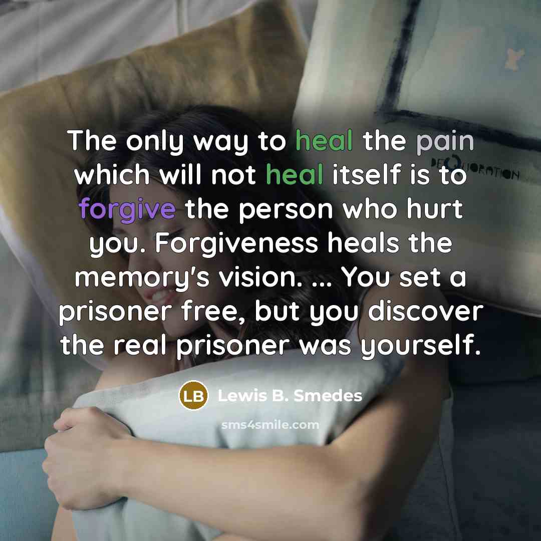 “The only way to heal the pain which will not…” quote by Lewis B. Smedes
