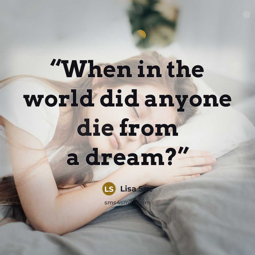 “When in the world did anyone die from a dream?” quote by Lisa See