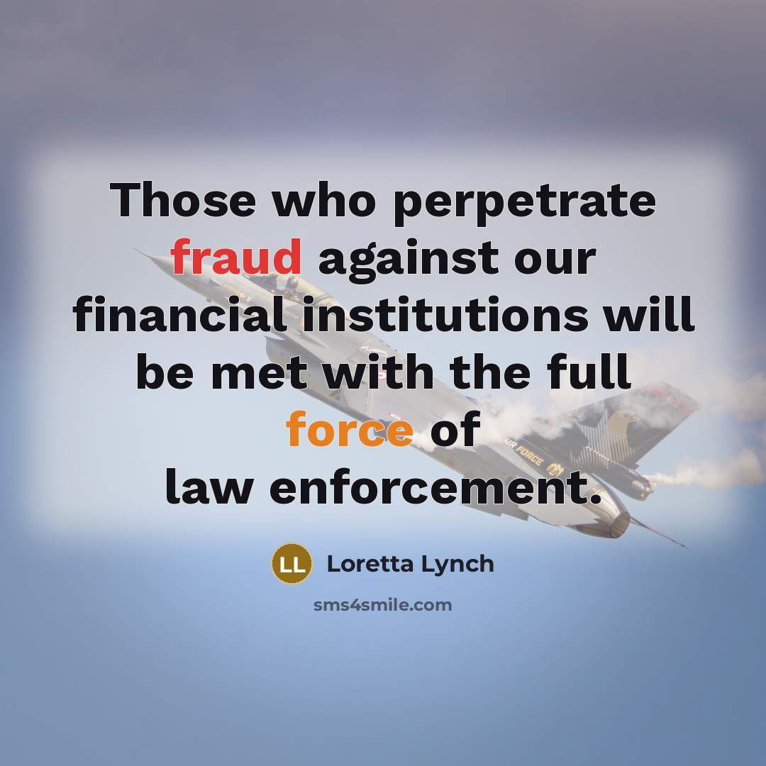 “Those who perpetrate fraud against our financial institutions will be…” quote by Loretta Lynch