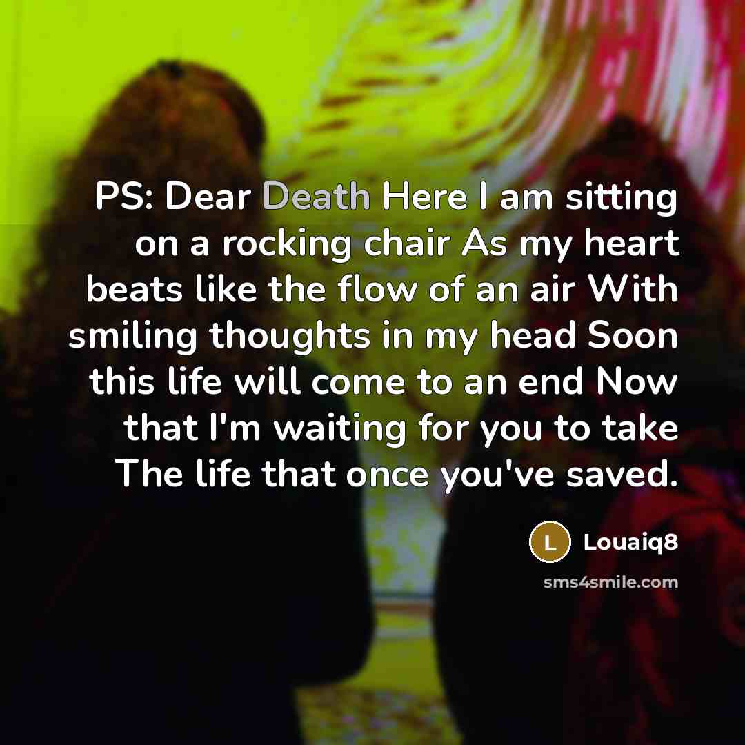 “PS: Dear Death Here I am sitting on a rocking…” quote by Louaiq8