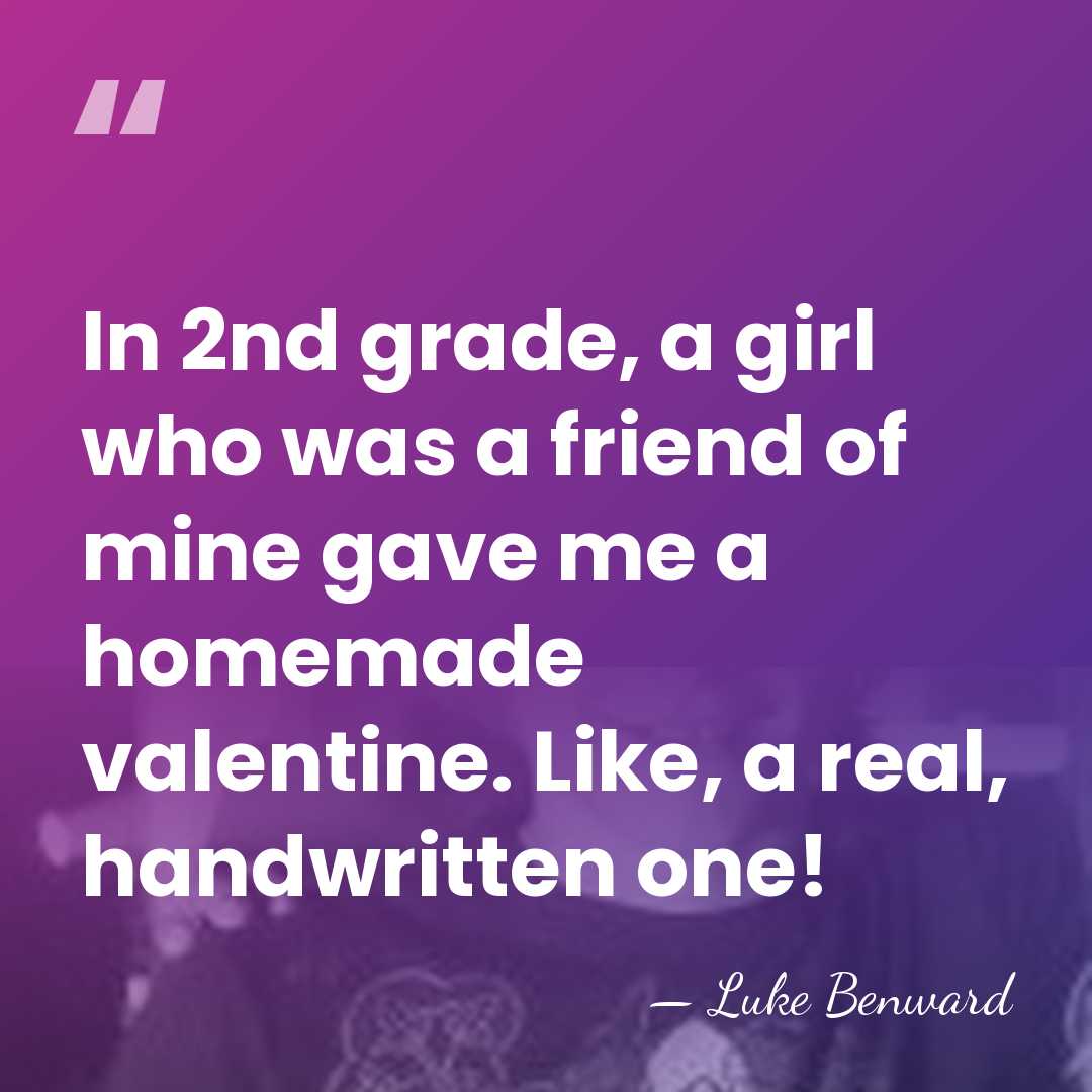 In 2nd grade, a girl who was a friend of mine gave&hellip; - Luke Benward