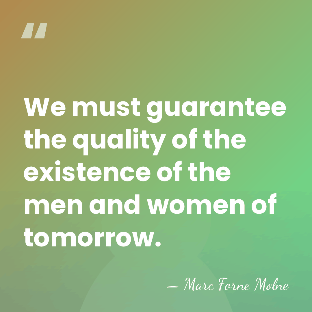 We must guarantee the quality of the existence of the men and&hellip; - Marc Forne Molne