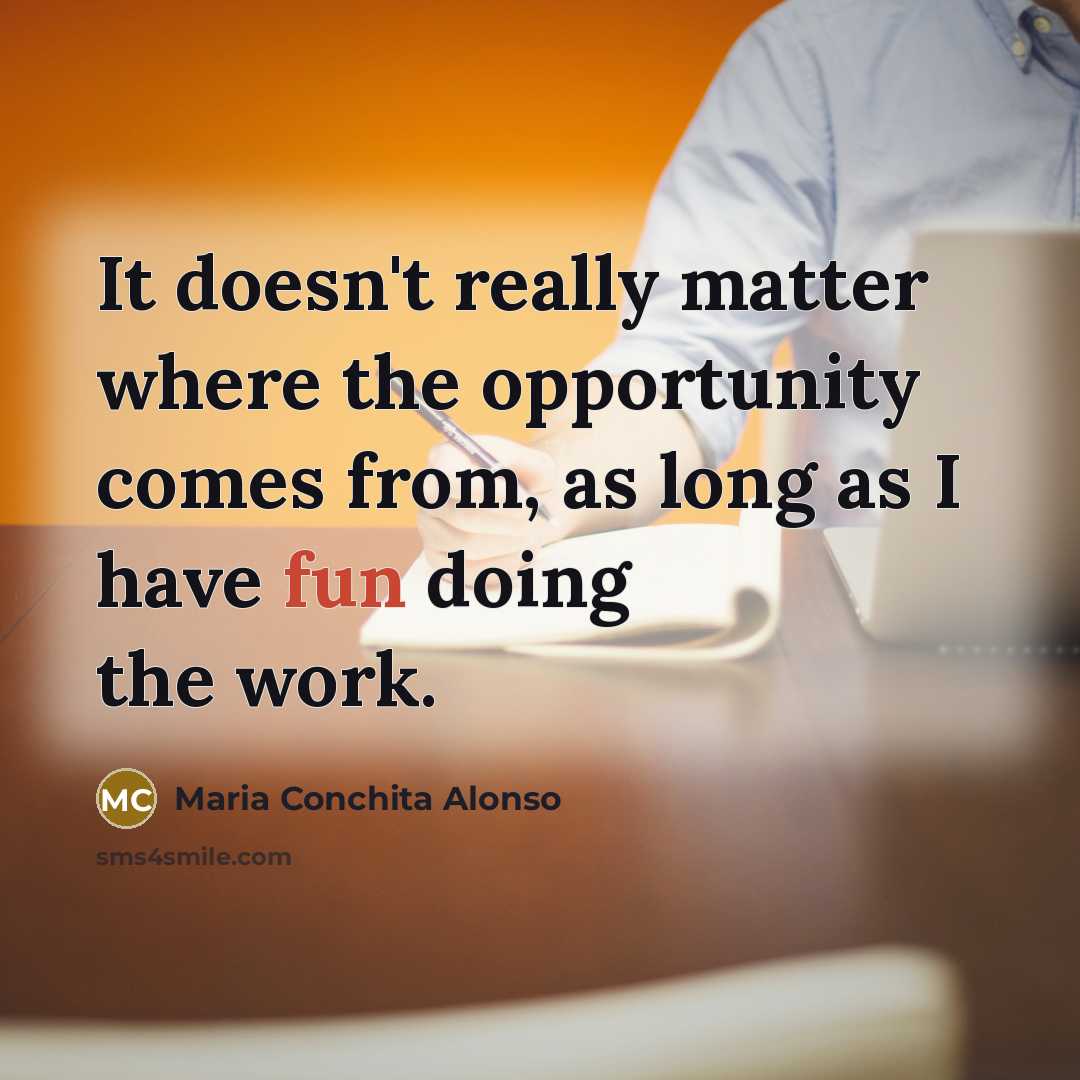 “It doesn't really matter where the opportunity comes from, as…” quote by Maria Conchita Alonso