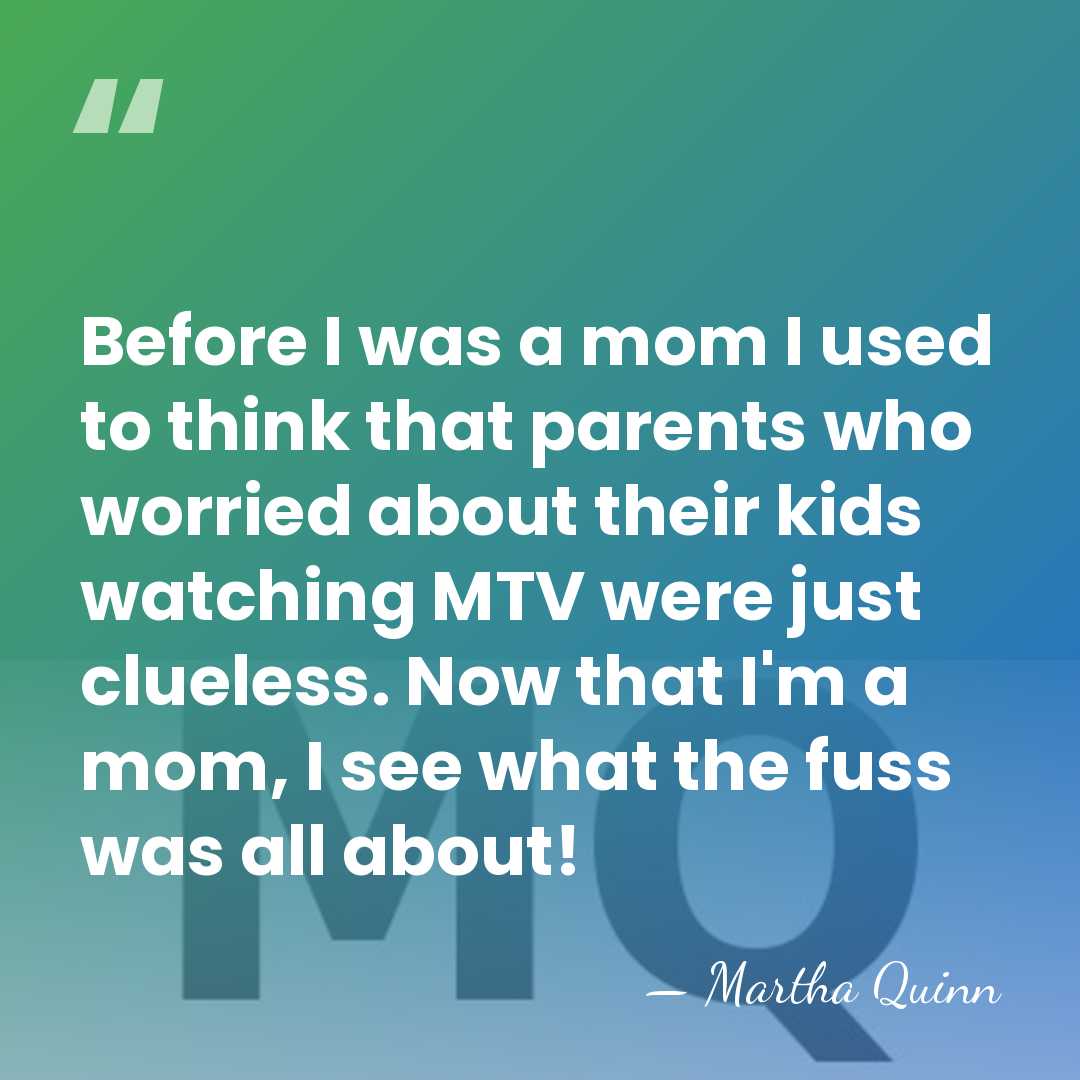 Before I was a mom I used to think that parents who&hellip; - Martha Quinn