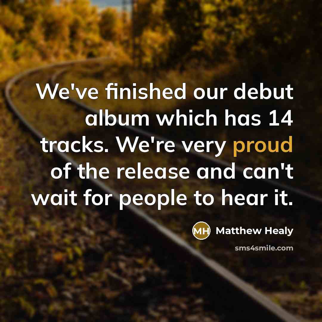 “We've finished our debut album which has 14 tracks. We're…” quote by Matthew Healy