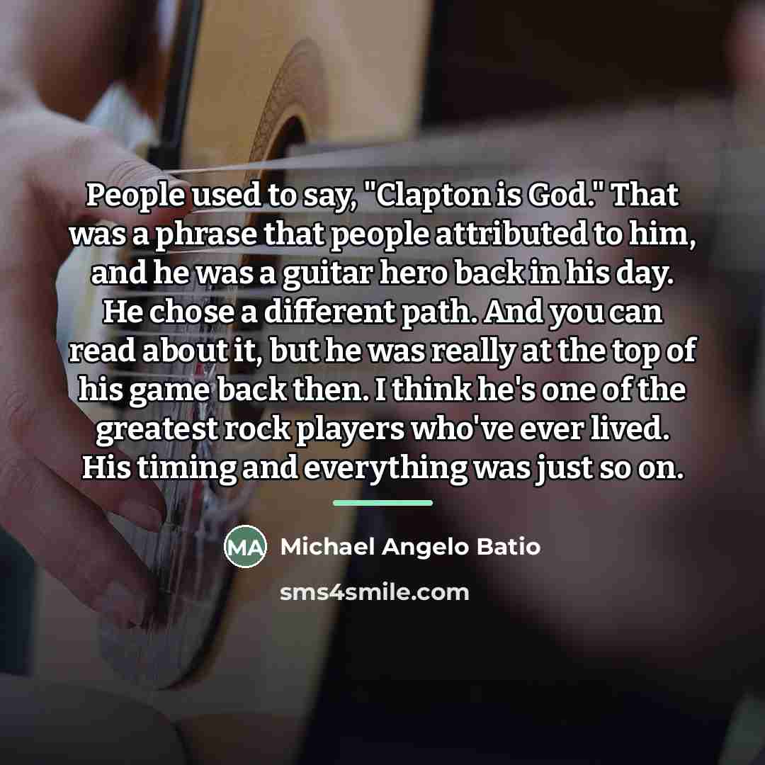 “People used to say, "Clapton is God." That was a…” quote by Michael Angelo Batio