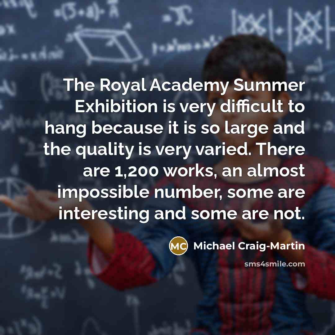 “The Royal Academy Summer Exhibition is very difficult to hang…” quote by Michael Craig-Martin