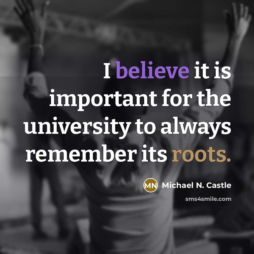 “I believe it is important for the university to always…” quote by Michael N. Castle
