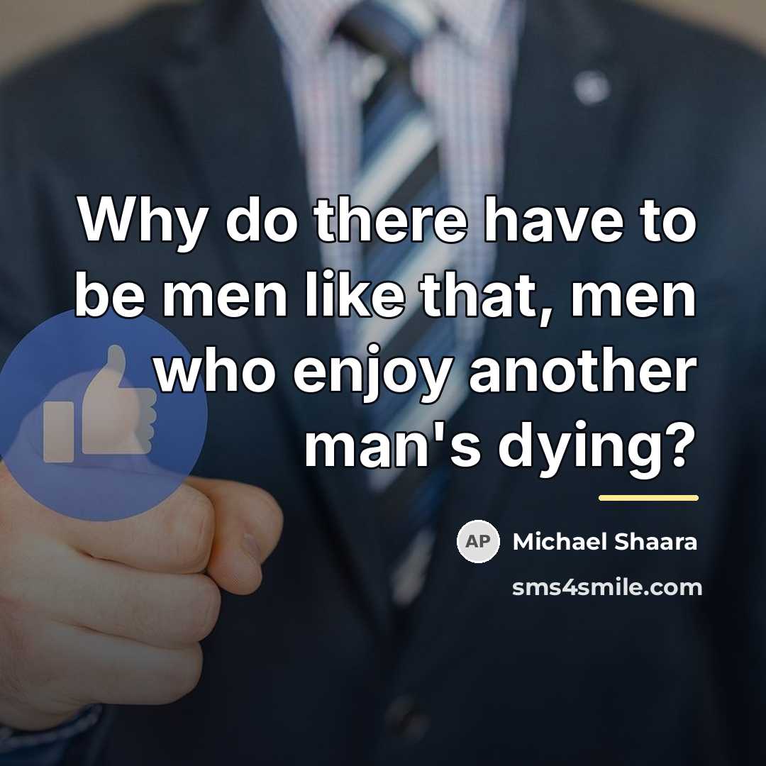 “Why do there have to be men like that, men…” quote by Michael Shaara