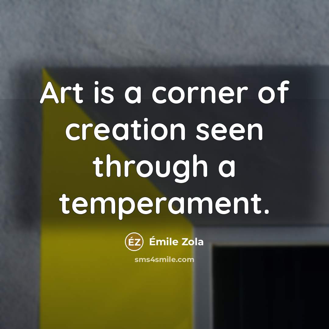 “Art is a corner of creation seen through a temperament.…” quote by Emile Zola