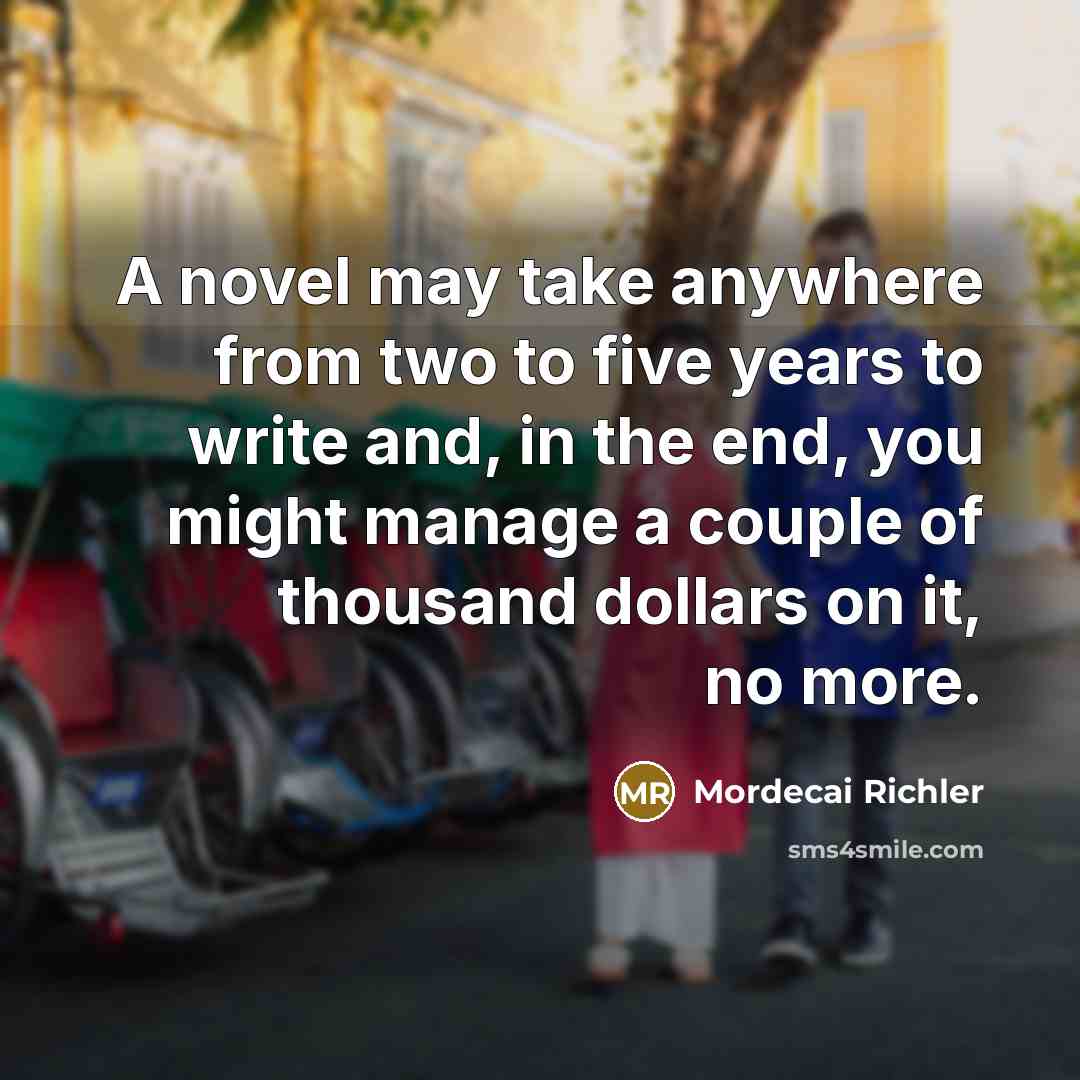 “A novel may take anywhere from two to five years…” quote by Mordecai Richler