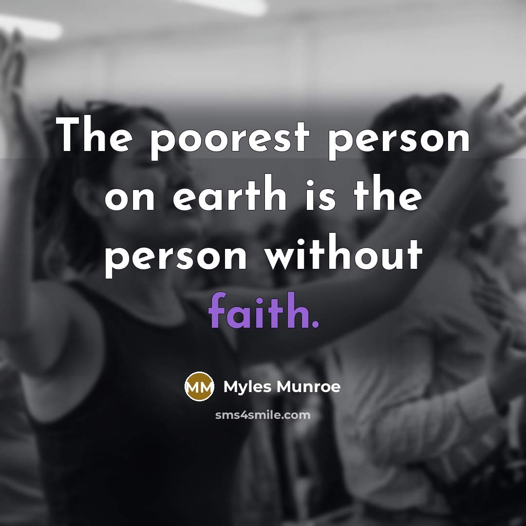 “The poorest person on earth is the person without faith.…” quote by Myles Munroe