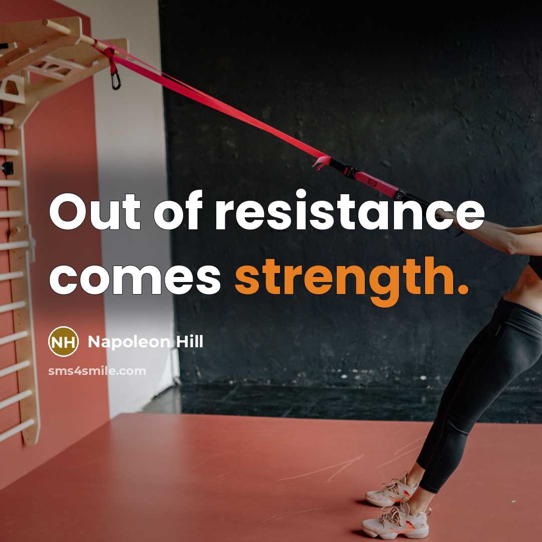“Out of resistance comes strength.…” quote by Napoleon Hill