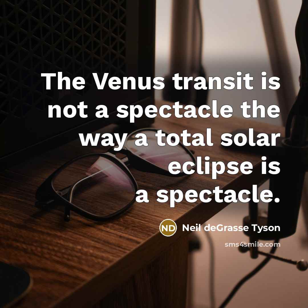 “The Venus transit is not a spectacle the way a…” quote by Neil deGrasse Tyson