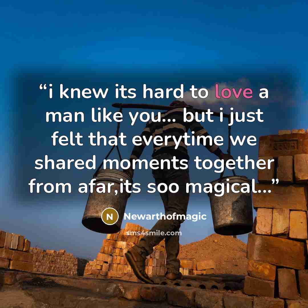 “i knew its hard to love a man like you... but i just felt that everytime we shared moments together from afar,its soo magical...” quote by Newarthofmagic