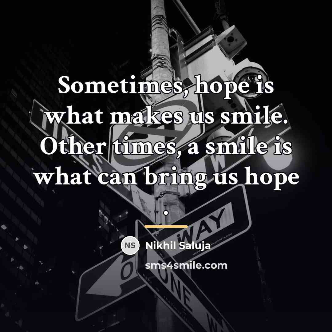 “Sometimes, hope is what makes us smile. Other times, a…” quote by Nikhil Saluja