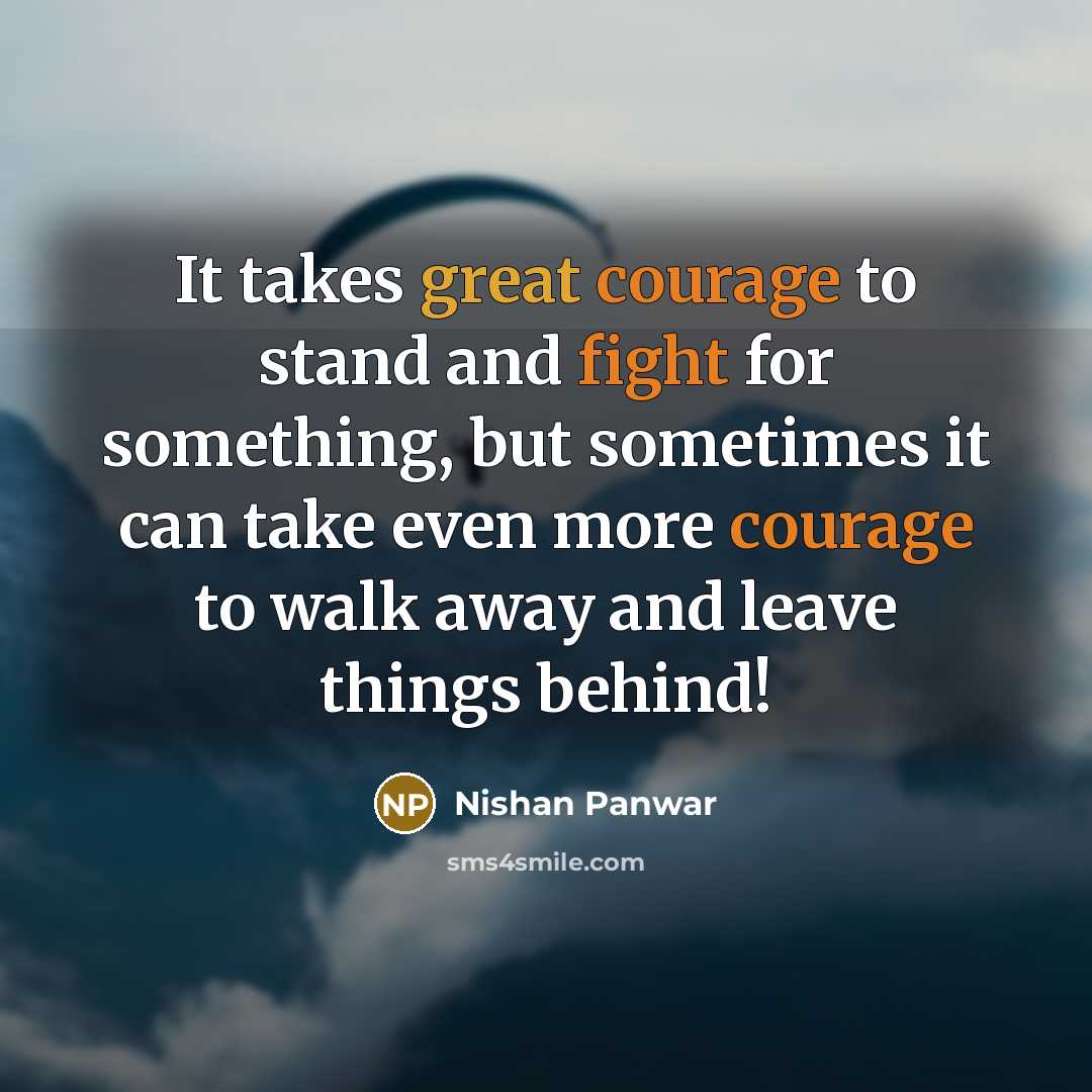 “It takes great courage to stand and fight for something,…” quote by Nishan Panwar