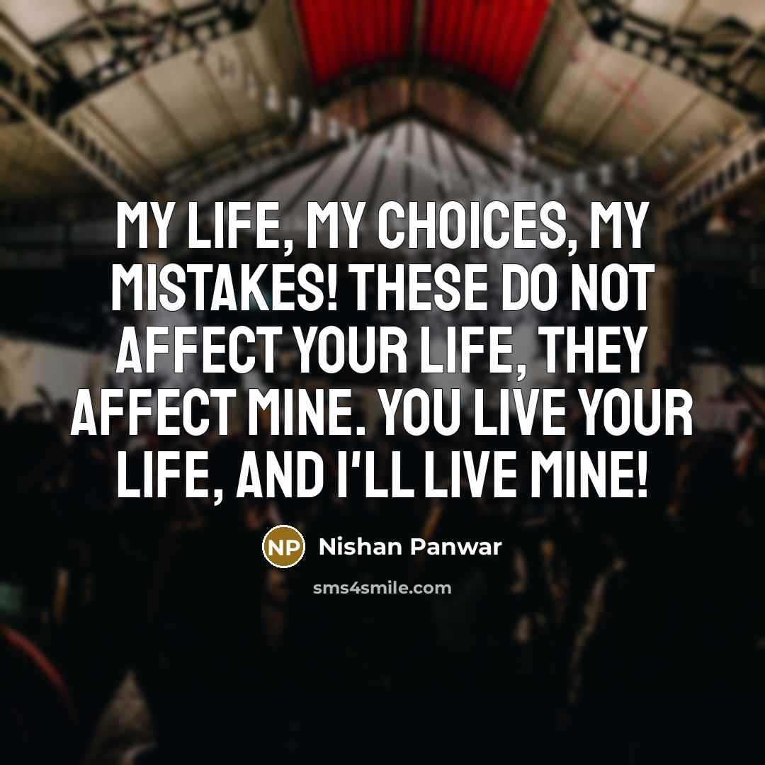 “My life, My choices, My mistakes! These do not affect…” quote by Nishan Panwar