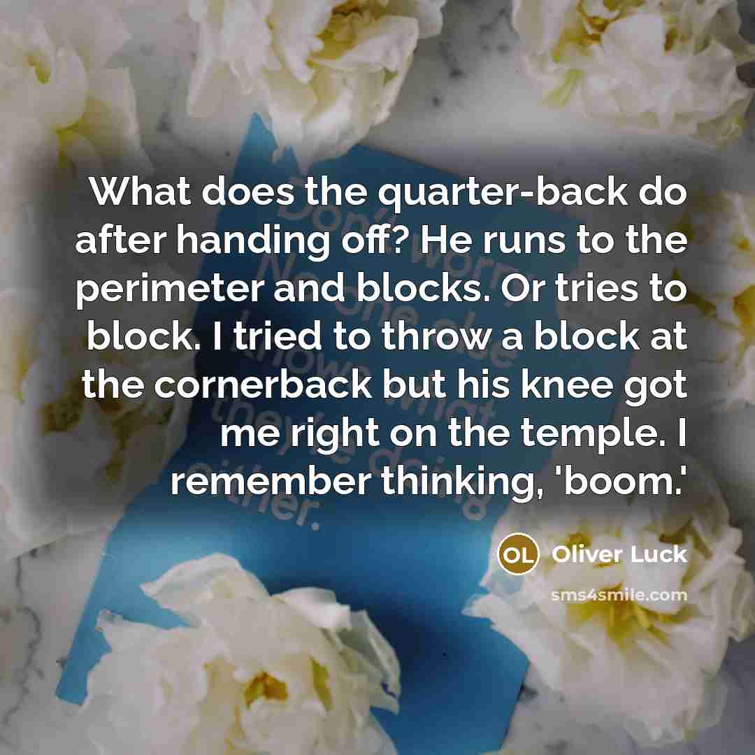 “What does the quarter-back do after handing off? He runs…” quote by Oliver Luck