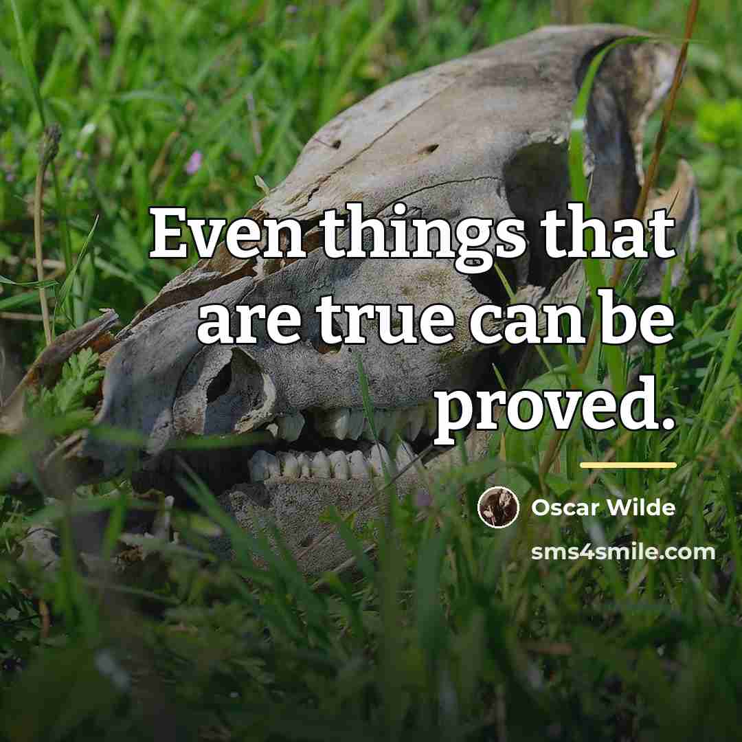 “Even things that are true can be proved.…” quote by Oscar Wilde
