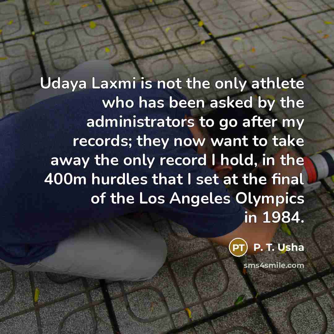 “Udaya Laxmi is not the only athlete who has been…” quote by P. T. Usha