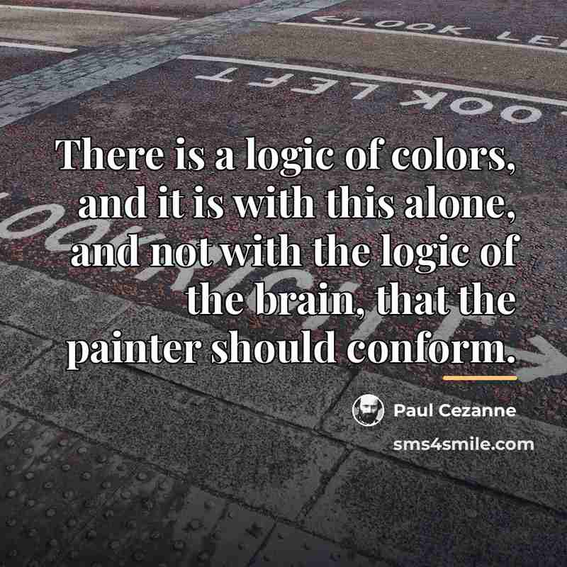 “There is a logic of colors, and it is with…” quote by Paul Cezanne