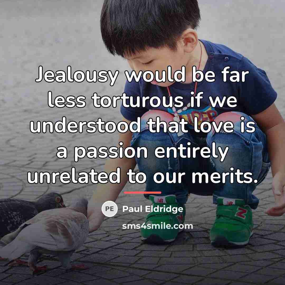 “Jealousy would be far less torturous if we understood that…” quote by Paul Eldridge