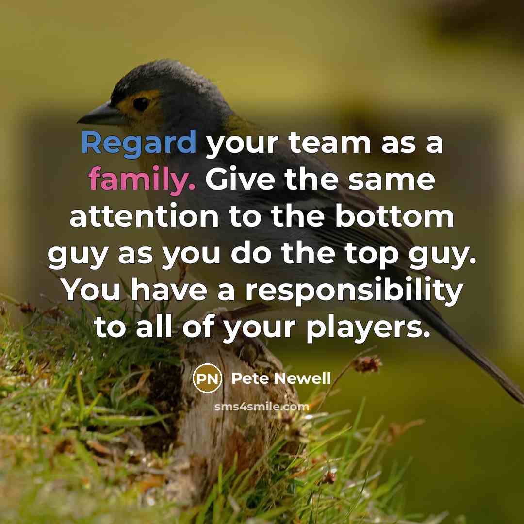 “Regard your team as a family. Give the same attention…” quote by Pete Newell