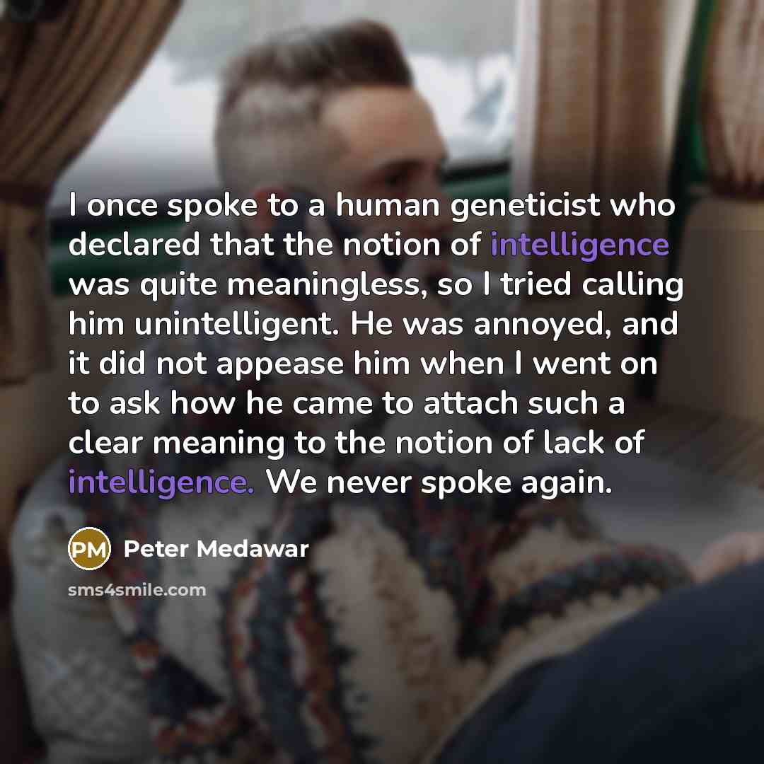“I once spoke to a human geneticist who declared that…” quote by Peter Medawar