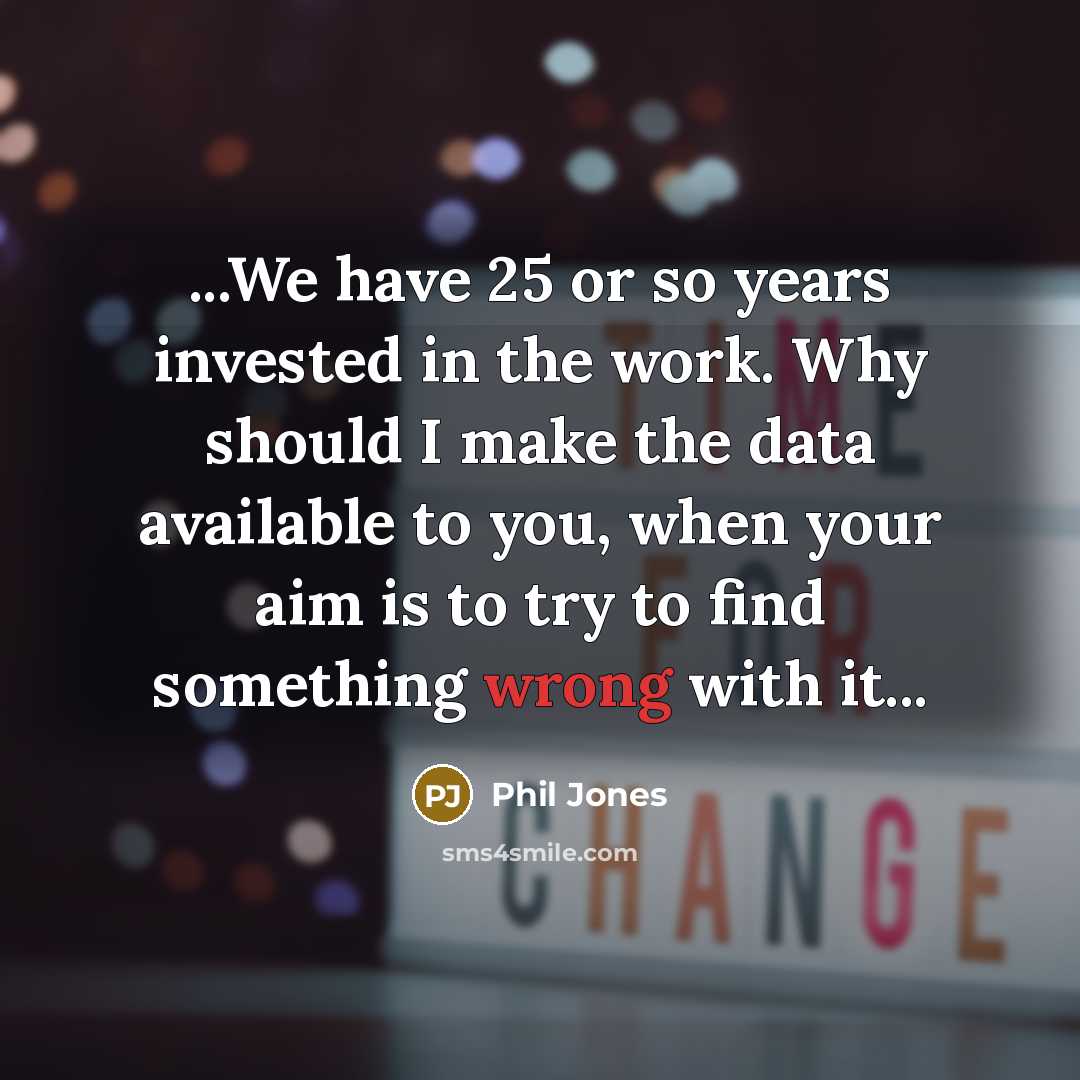 “...We have 25 or so years invested in the work.…” quote by Phil Jones