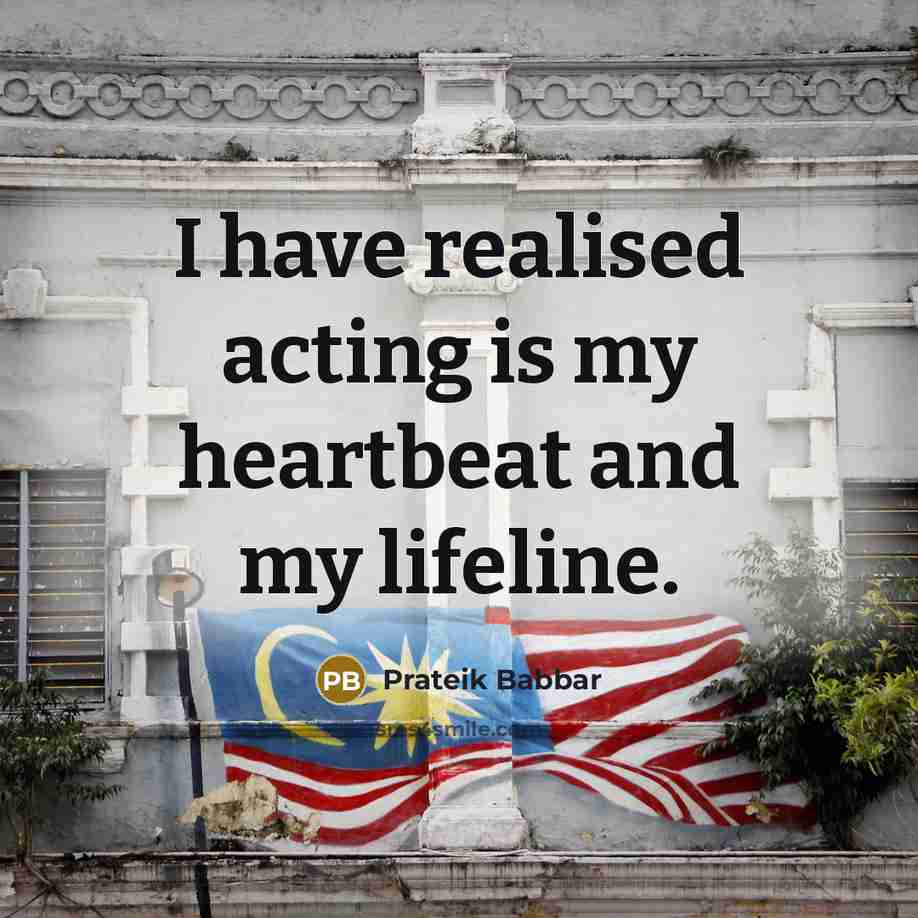 “I have realised acting is my heartbeat and my lifeline.…” quote by Prateik Babbar