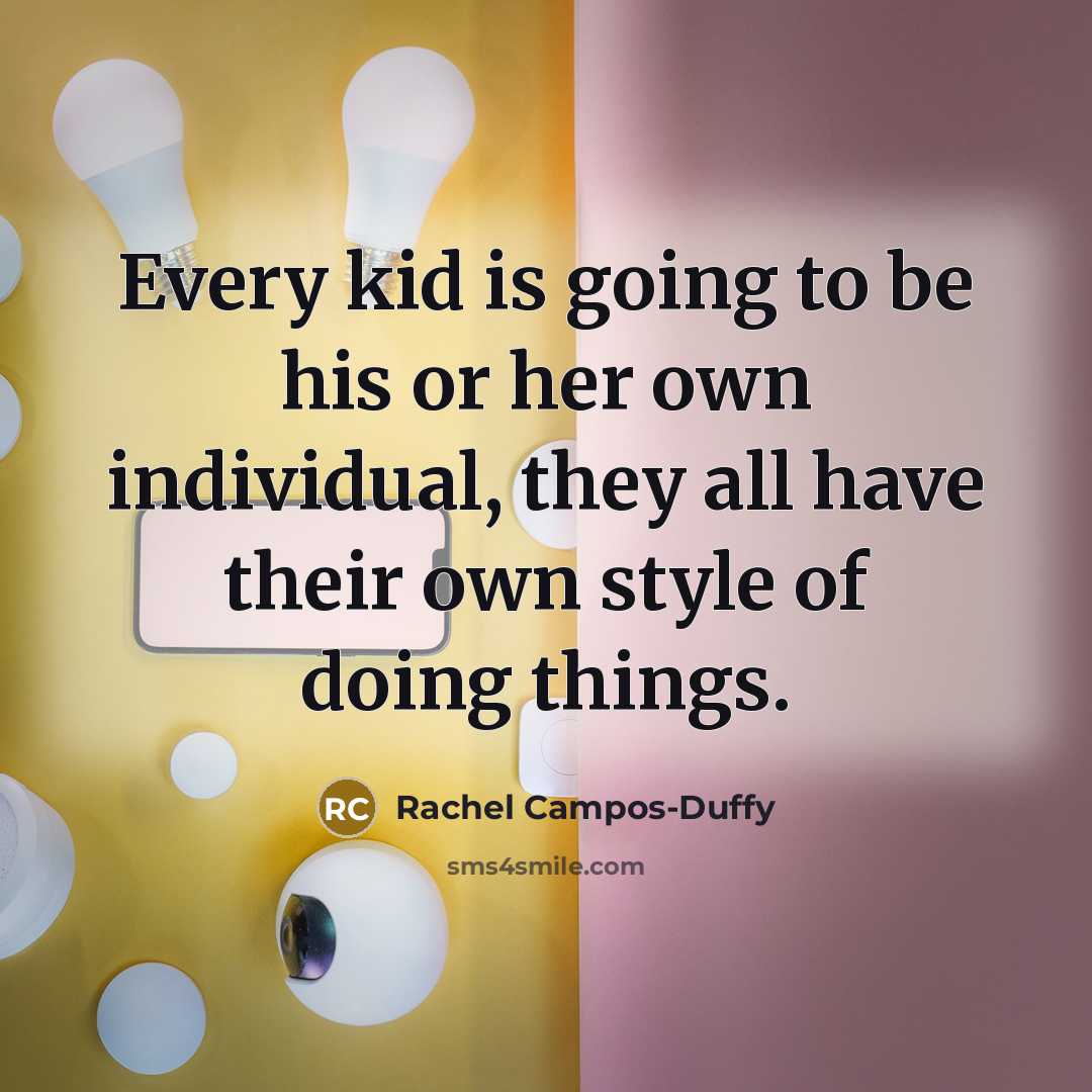 “Every kid is going to be his or her own…” quote by Rachel Campos-Duffy