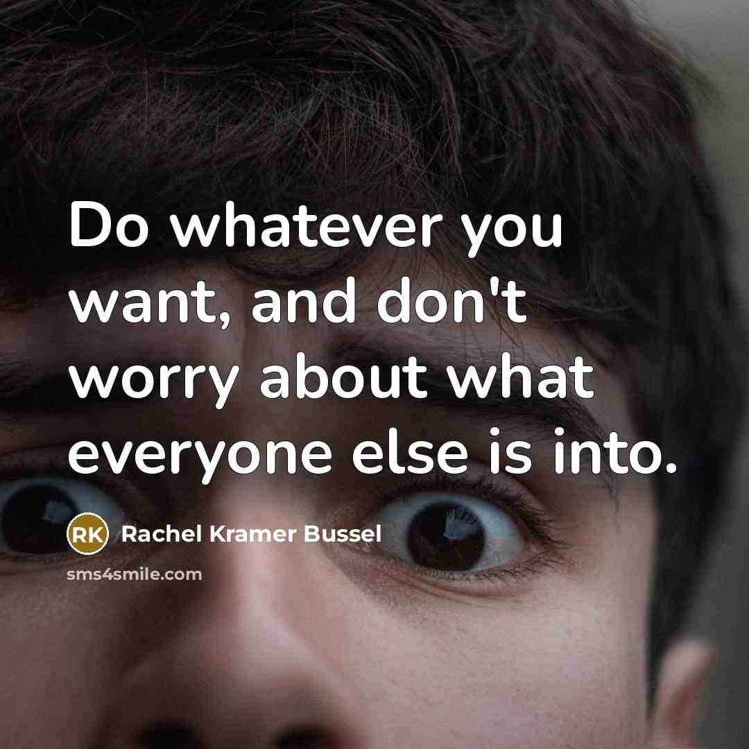 “Do whatever you want, and don't worry about what everyone…” quote by Rachel Kramer Bussel