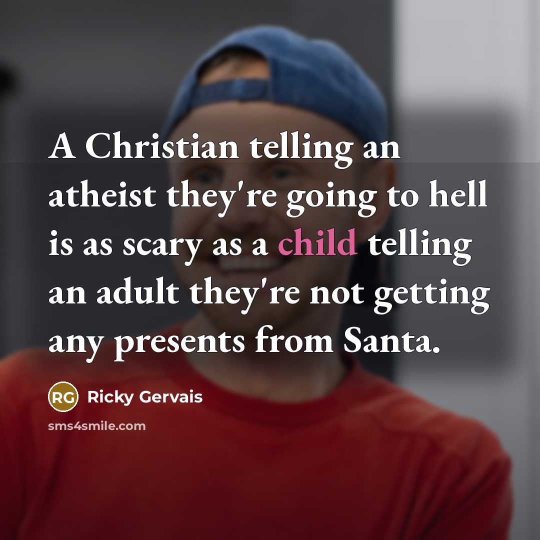 “A Christian telling an atheist they're going to hell is…” quote by Ricky Gervais