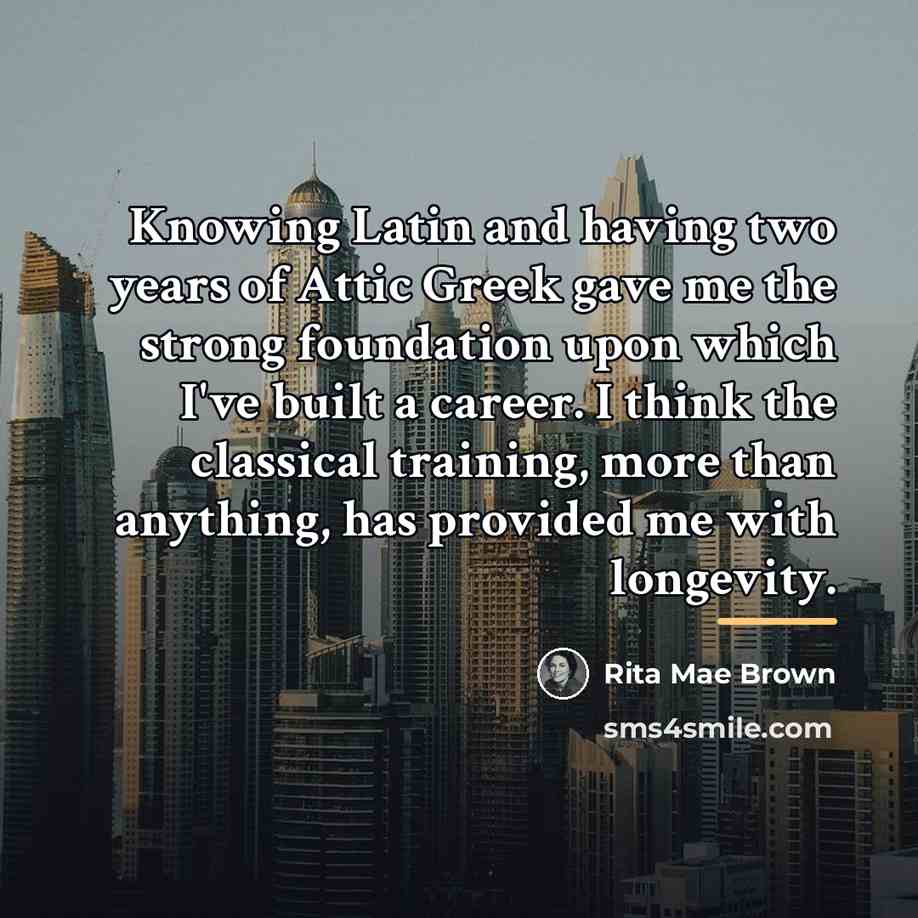 “Knowing Latin and having two years of Attic Greek gave…” quote by Rita Mae Brown