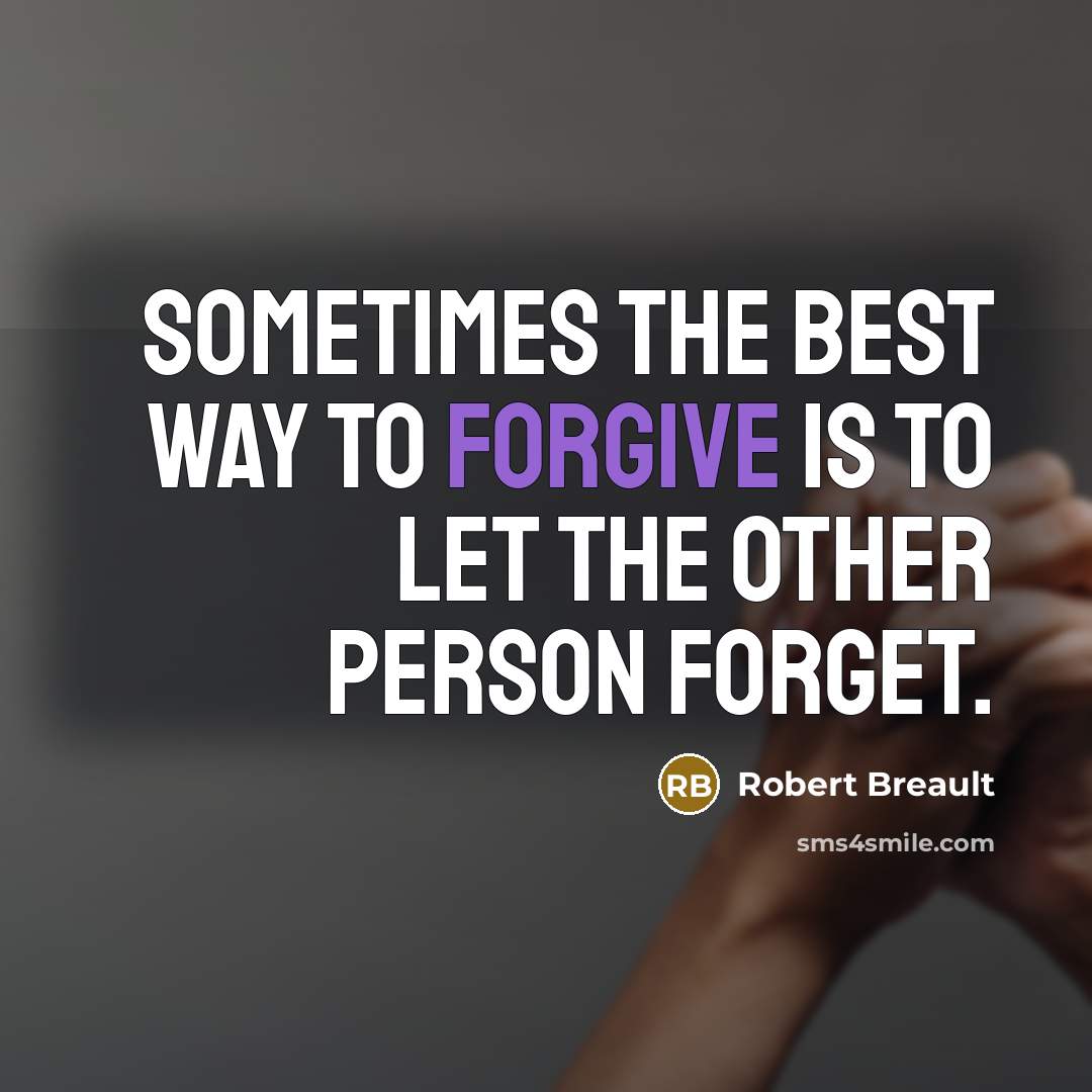 “Sometimes the best way to forgive is to let the…” quote by Robert Breault
