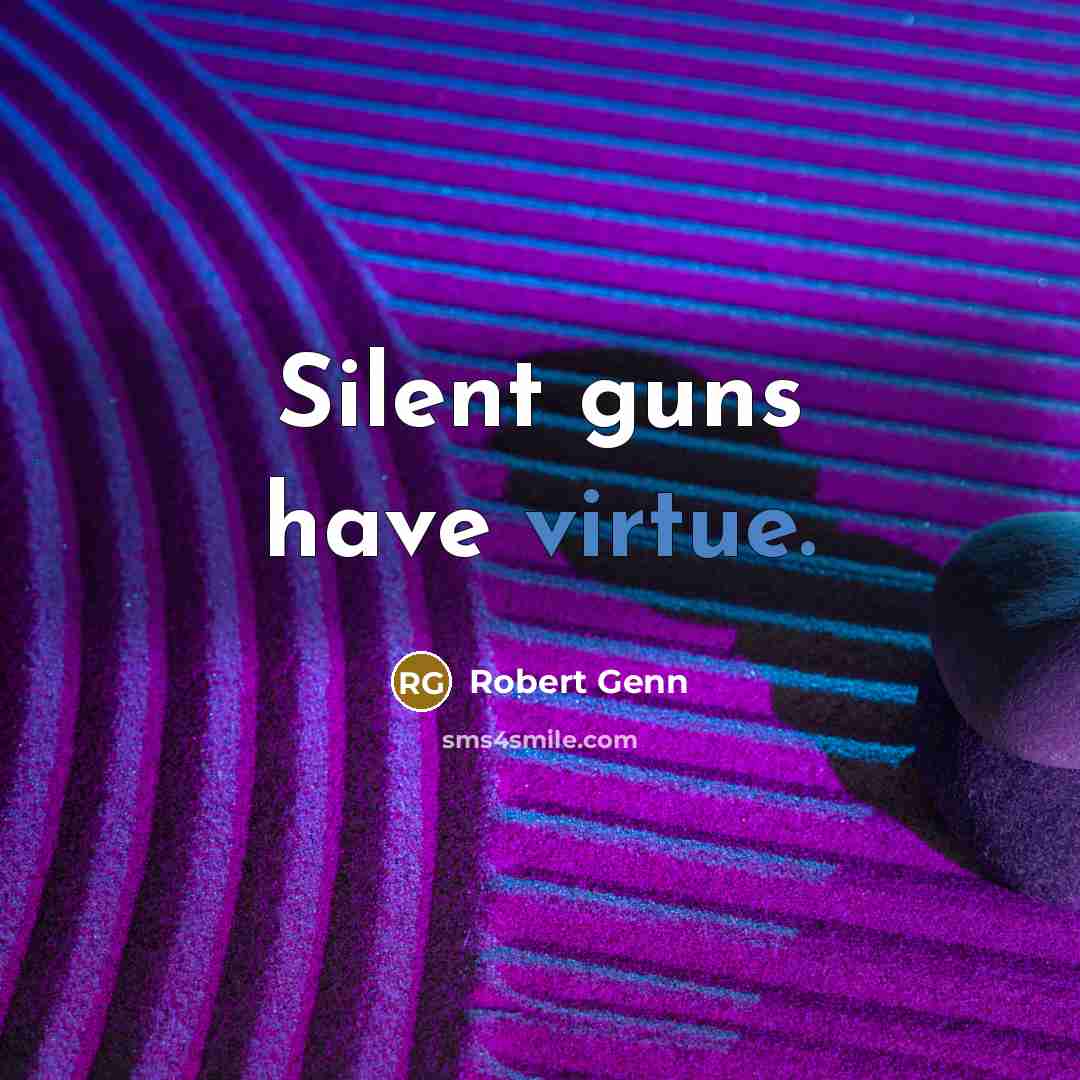 “Silent guns have virtue.…” quote by Robert Genn
