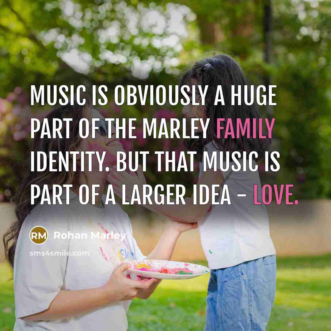 “Music is obviously a huge part of the Marley family…” quote by Rohan Marley