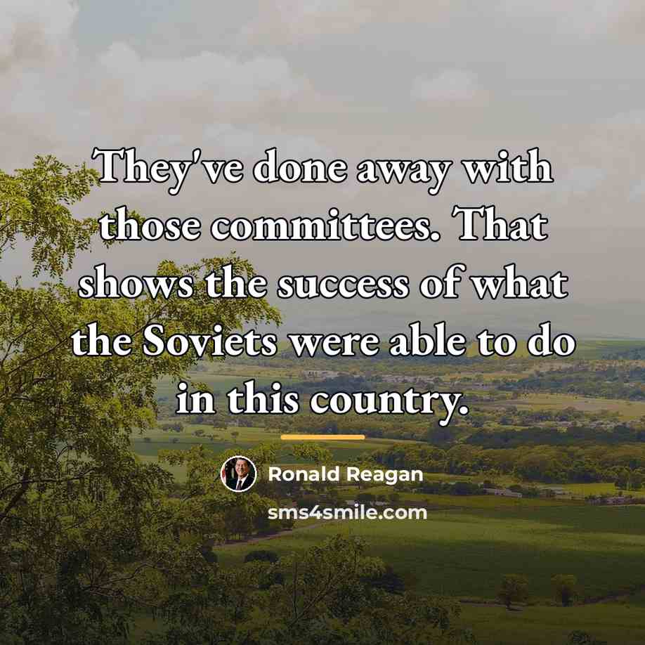 “They've done away with those committees. That shows the success…” quote by Ronald Reagan
