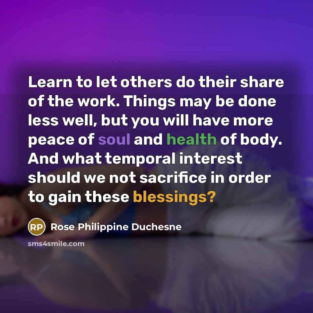 “Learn to let others do their share of the work.…” quote by Rose Philippine Duchesne