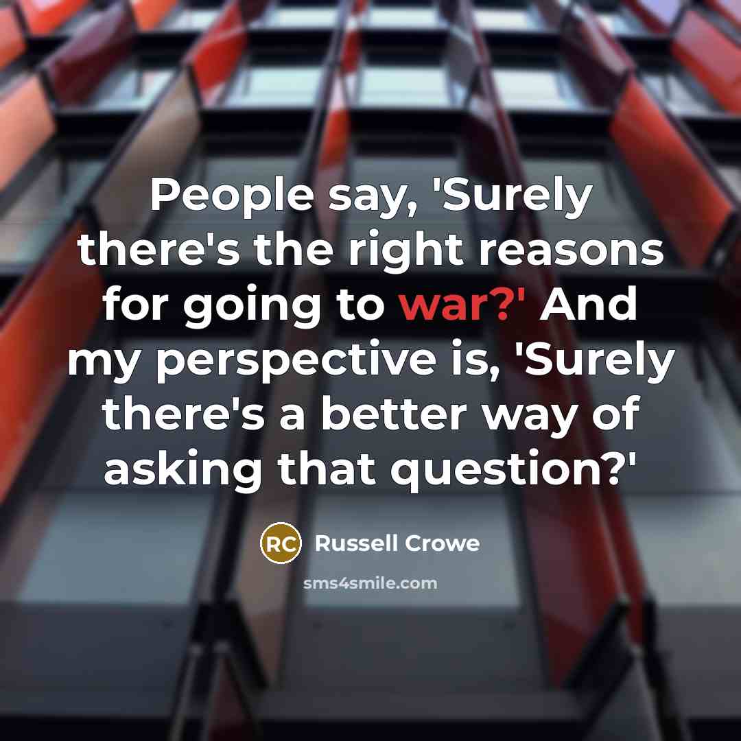 “People say, 'Surely there's the right reasons for going to…” quote by Russell Crowe