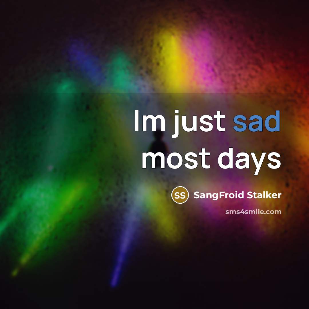 “Im just sad most days” quote by SangFroid Stalker
