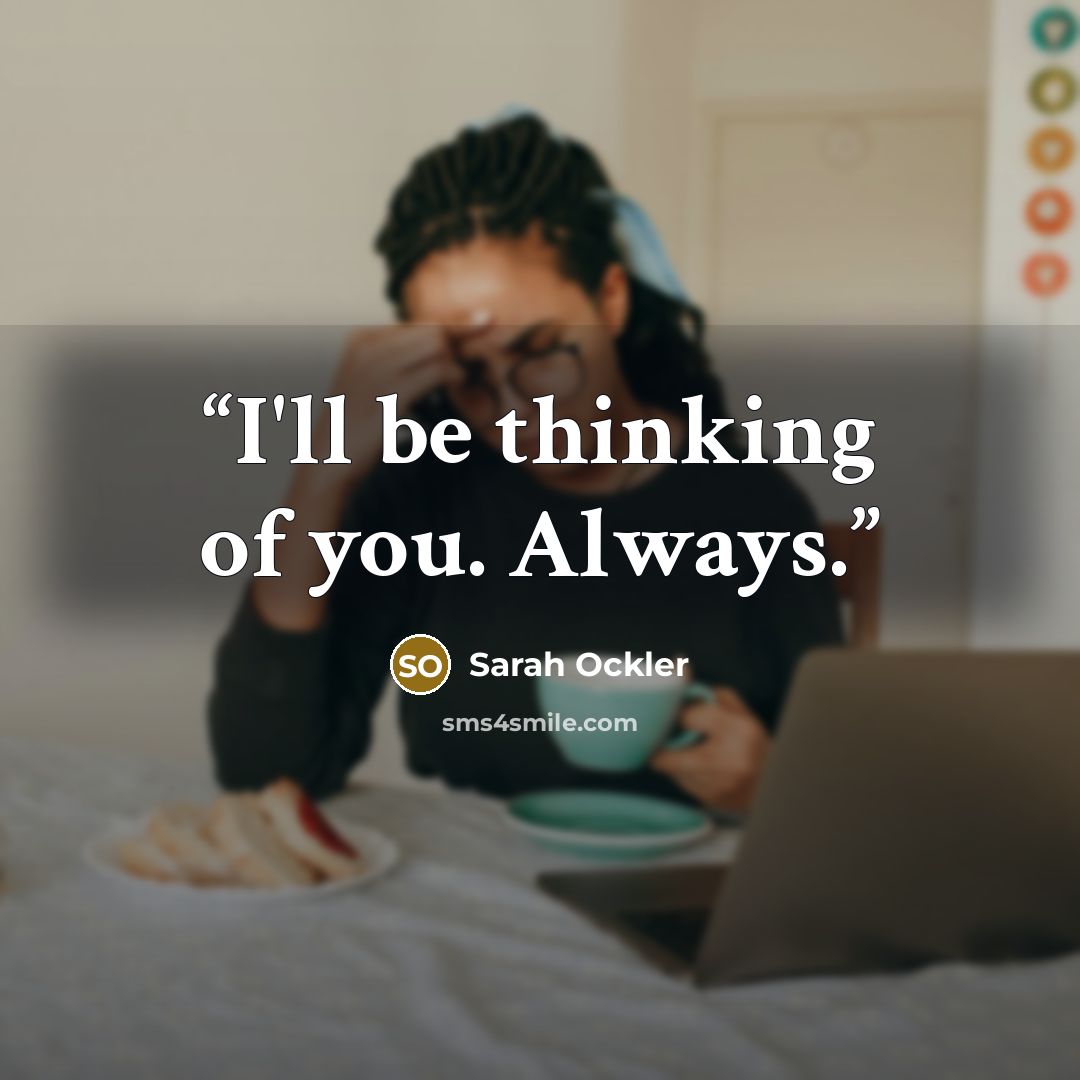 “I'll be thinking of you. Always.” quote by Sarah Ockler
