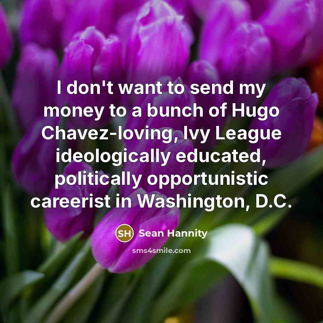 “I don't want to send my money to a bunch…” quote by Sean Hannity